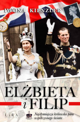 Okładka: Elżbieta i Filip. Najsłynniejsza królewska para współczesnego świata