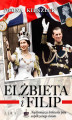 Okładka książki: Elżbieta i Filip. Najsłynniejsza królewska para współczesnego świata