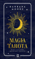 Okładka książki: Magia tarota. Wszystko, co musisz wiedzieć, aby zrobić odczyt z dowolnej talii