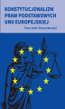 Okładka książki: Konstytucjonalizm praw podstawowych Unii Europejskiej