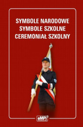 Okładka: Symbole narodowe - symbole szkolne - ceremoniał szkolny