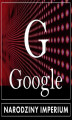 Okładka książki: Google. Narodziny imperium