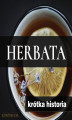 Okładka książki: Herbata. Krótka historia orientalnego naparu