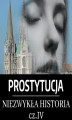 Okładka książki: Prostytucja. Niezwykła historia. Część 4. Era chrześcijańska: narodziny celibatu i nadużycia kleru
