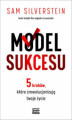 Okładka książki: Model Sukcesu. 5 kroków, które zrewolucjonizują twoje życie