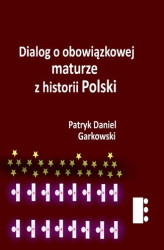 Okładka: Dialog o obowiązkowej maturze z historii Polski