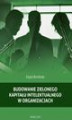 Okładka książki: Budowanie zielonego kapitału intelektualnego w organizacjach
