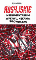 Okładka książki: Rosyjskie instrumentarium wpływu, nękania i prowokacji