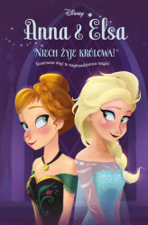 Okładka: Anna & Elsa. Niech żyje królowa! Tom 1. Disney Kraina Lodu
