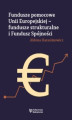 Okładka książki: Fundusze pomocowe Unii Europejskiej – fundusze strukturalne i Fundusz Spójności