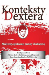 Okładka: Konteksty Dextera. Medyczny społeczny, prawny i kulturowy