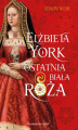 Okładka książki: Elżbieta York. Ostatnia Biała Róża