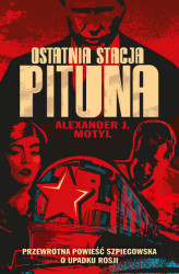 Okładka: Ostatnia stacja Pituna. Przewrotna powieść szpiegowska o upadku Rosji