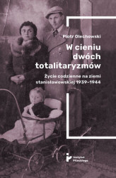 Okładka: W cieniu dwóch totalitaryzmów. Życie codzienne na ziemi stanisławowskiej 1939-1944