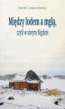 Okładka książki: Między lodem a mgłą, czyli w siwym Nigdzie