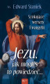 Okładka książki: Jezu, jak mogłeś to powiedzieć… Szokujące wersety Ewangelii