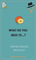 Okładka książki: What do you need to... prepare English breakfast?