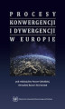 Okładka książki: Procesy konwergencji i dywergencji w Europie. Monografia jubileuszowa dedykowana Profesorowi Janowi Borowcowi