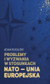 Okładka książki: Problemy i wyzwania w stosunkach NATO - Unia Europejska