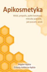 Okładka: Apikosmetyka. Miód, propolis, pyłek kwiatowy, mleczko pszczele, jad pszczeli, wosk
