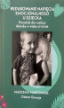 Okładka książki: Redukowanie napięcia emocjonalnego u dziecka. Poradnik dla rodzica dziecka w wieku 0-10 lat