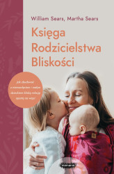 Okładka: Księga Rodzicielstwa Bliskości. Jak zbudować z niemowlęciem i małym dzieckiem bliską relację opartą na więzi