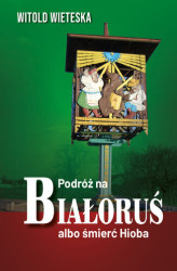 Okładka: Podróż na Białoruś albo śmierć Hioba