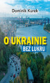 Okładka książki: O Ukrainie bez lukru