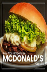 Okładka: Ray Kroc i imperium McDonald’s. Część 2. Globalna ekspansja