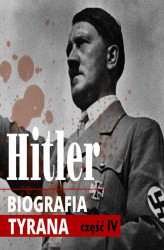 Okładka: Adolf Hitler. Biografia tyrana. Część IV. Od puczu monachijskiego do przejęcia władzy (lata 1923-1934)