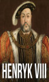 Okładka książki: Henryk VIII bez mitów. Prawda o angielskim władcy