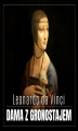 Okładka książki: Leonardo da Vinci. Dama z gronostajem. Burzliwa historia niezwykłego obrazu