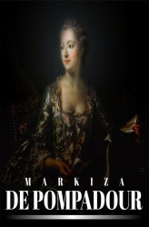 Okładka: Markiza de Pompadour. Nałożnica Ludwika XV i nieformalna władczyni Francji