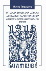 Okładka: Sytuacja społeczna dziecka "moralnie zaniedbanego" w Polsce w okresie międzywojennym (1918-1939).