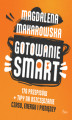 Okładka książki: Gotowanie SMART. 170 przepisów + tipy na oszczędzanie czasu, energii i pieniędzy
