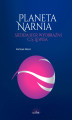 Okładka książki: Planeta Narnia. Siedem sfer wyobraźni C. S. Lewisa