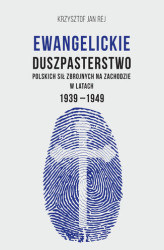 Okładka: Ewangelickie duszpasterstwo Polskich Sił Zbrojnych na Zachodzie w latach 1939-1949