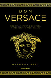 Okładka: Dom Versace. Nieznana prawda o geniuszu, morderstwie i przetrwaniu