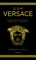 Okładka książki: Dom Versace. Nieznana prawda o geniuszu, morderstwie i przetrwaniu