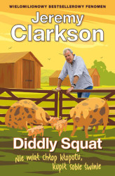 Okładka: Jeremy Clarkson Diddly Squat (Tom 3). Diddly Squat. Nie miał chłop kłopotu, kupił sobie świnie