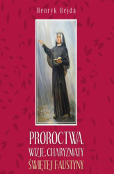 Okładka: Proroctwa, wizje, charyzmaty świętej Faustyny