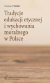 Okładka książki: Tradycje edukacji etycznej i wychowania moralnego w Polsce