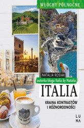 Okładka: Italia. Kraina kontrastów i różnorodności. Włochy Północne
