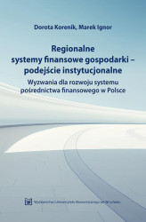 Okładka: Regionalne systemy finansowe gospodarki-podejście instytucjonalne. Wyzwania dla rozwoju systemu pośrednictwa finansowego w Polsce