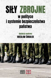 Okładka: Siły zbrojne w polityce i systemie bezpieczeństwa państwa