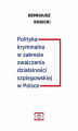 Okładka książki: Polityka kryminalna w zakresie zwalczania działalności szpiegowskiej w Polsce - Karnomaterialne aspekty przestępstwa  szpiegostwa de lege lata