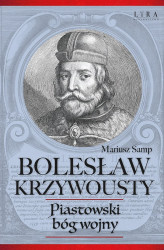 Okładka: Bolesław Krzywousty. Piastowski bóg wojny