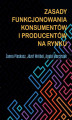 Okładka książki: Zasady funkcjonowania konsumentów i producentów na rynku