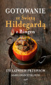Okładka książki: Gotowanie ze Świętą Hildegardą z Bingen. 170 łatwych przepisów