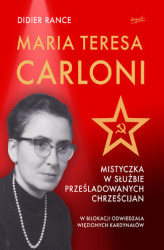 Okładka: Maria Teresa Carloni: Mistyczka w służbie prześladowanych chrześcijan
